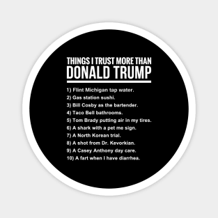10 THINGS I TRUST MORE THAN DONALD TRUMP Magnet
